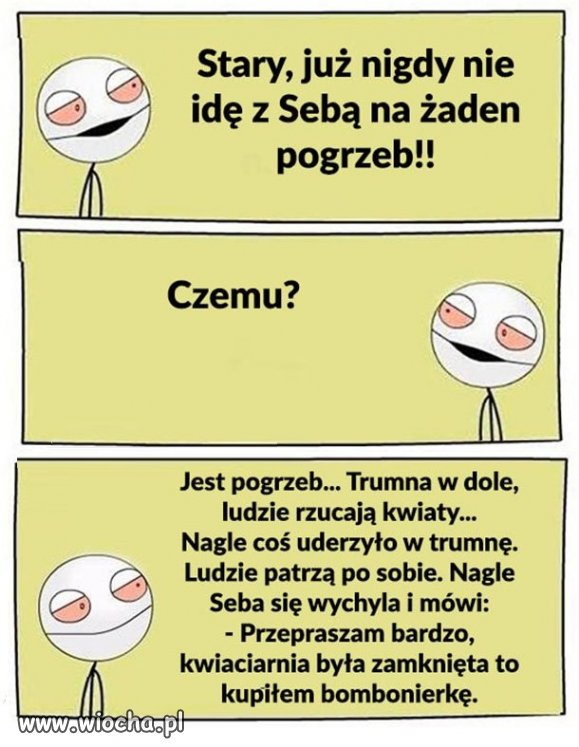 Poszedł na pogrzeb z Sebą...