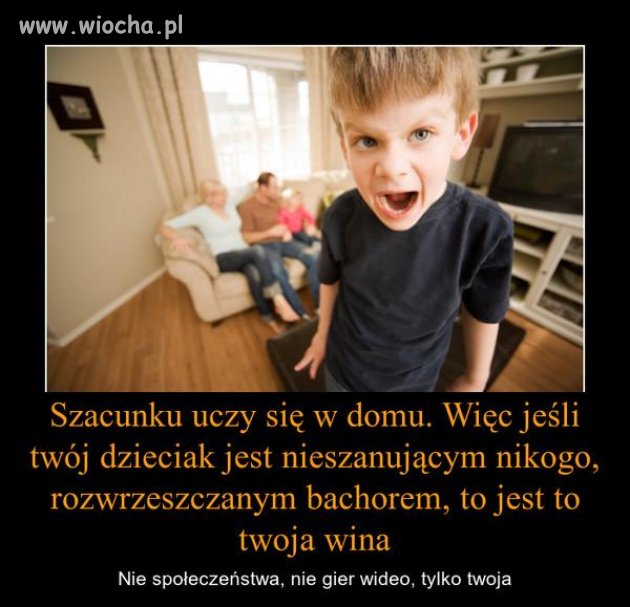 Taka prawda. Ty wychowujesz.