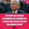 On nawet w Radomiu potrzebował by pomocy