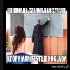 Mogą sobie poglądy jakie chcą prezentować ale 
