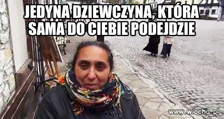 Zawsze Cię zaczepi.