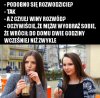 Bo z dziewczynami nigdy nie wie się oj nie wie się.