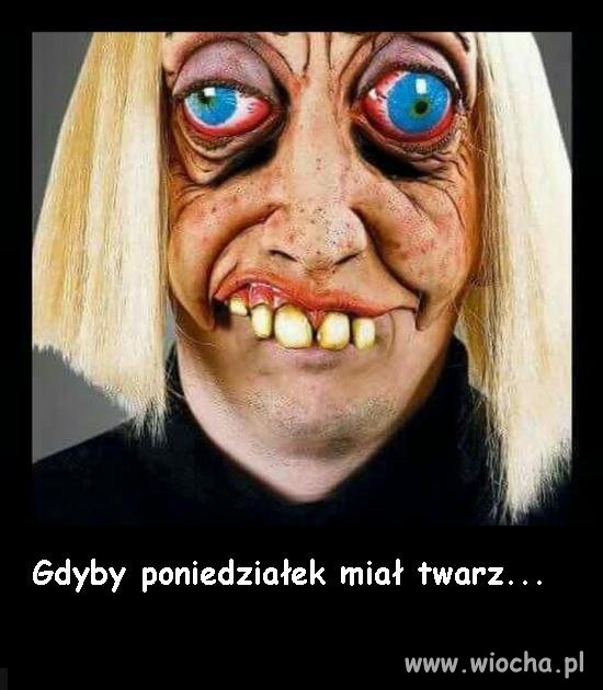 Gdyby poniedziałek miał twarz...