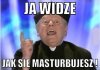 Bo ja wszystko widzę