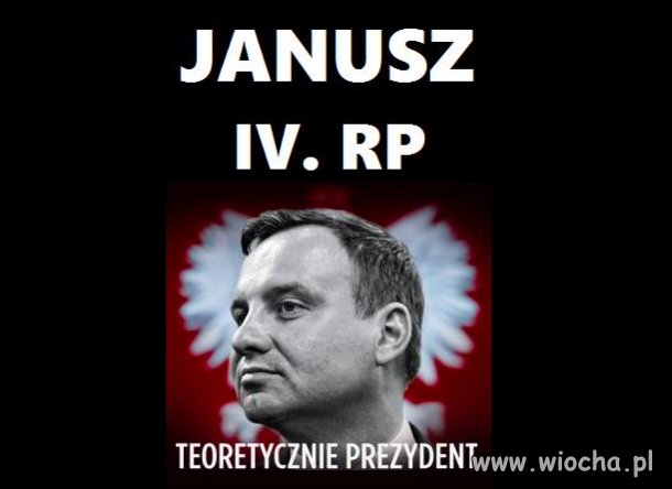 Janusz IV RP - Teoretycznie Prezydent