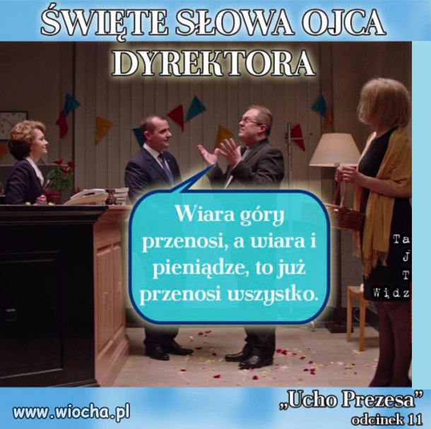Wiara góry przenosi, a wiara i pieniądze.