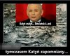 Katyń? A tam cicho być...!