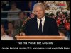 Dziwnym zrządzeniem losu tam gdzie katolicyzm