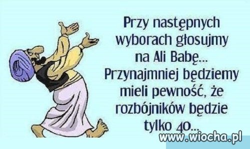 Przy następnych wyborach głosujemy na Ali Babę..