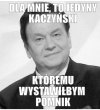 Sorry p.Bogusławie,że się pan tu znalazł