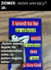 A tak naprawdę to wciąż jestem ateistą