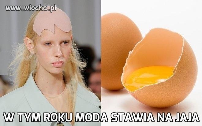 W tym roku moda stawia na Jaja