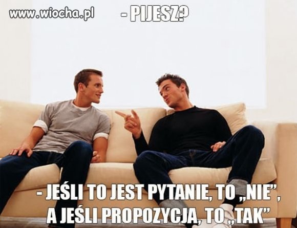 Pijesz?