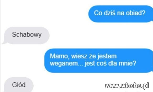 Kiedy weganin pyta mamę co na obiad...
