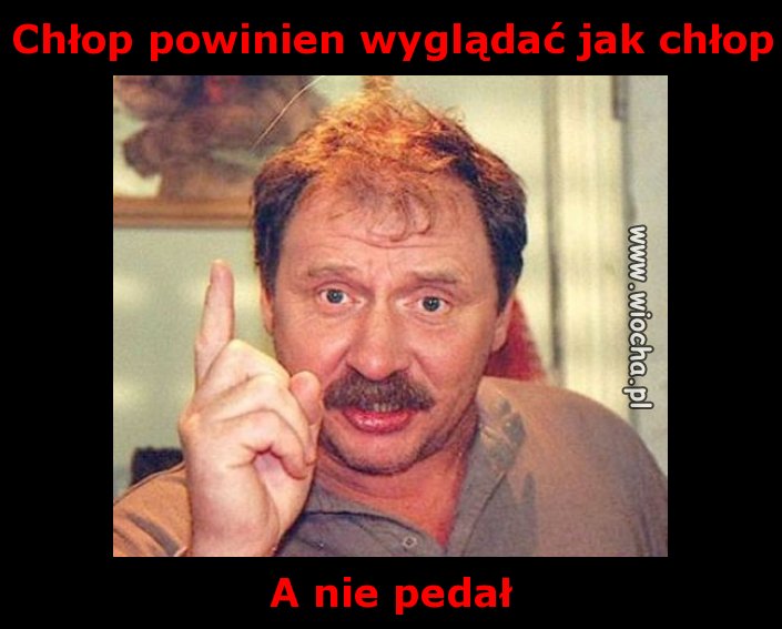 Chłop powinien wyglądać jak chłop