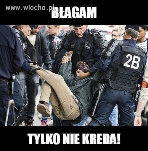 Jeszcze chwilka i zdelegalizują tą biedną kredę