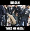 Jeszcze chwilka i zdelegalizują tą biedną kredę