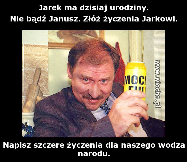 Jarek ma dzisiaj urodziny.