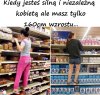 Kiedy jesteś silną i niezależną kobietą, ale...