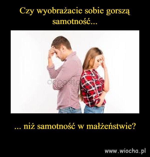 Nie wiem czy gorsza dla naszej psychiki 