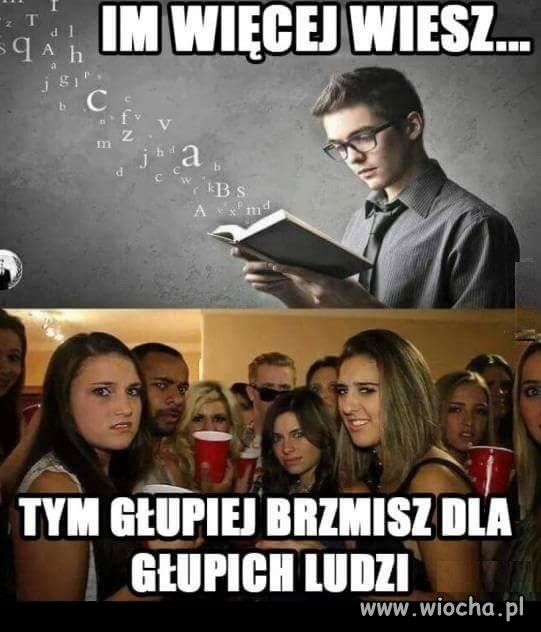 Im więcej wiesz...