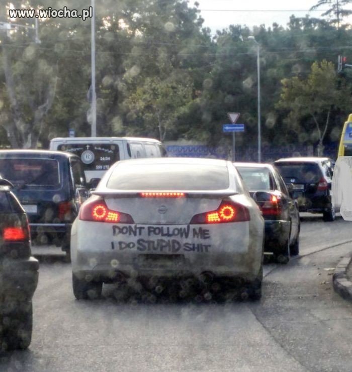 "Nie jedź za mną. Robię głupie rzeczy"