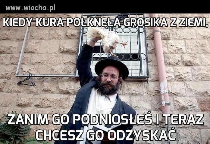 Kiedy kura połknęła grosika z ziemi,