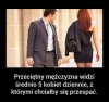 Myślę że są faceci, którzy widzą tych 