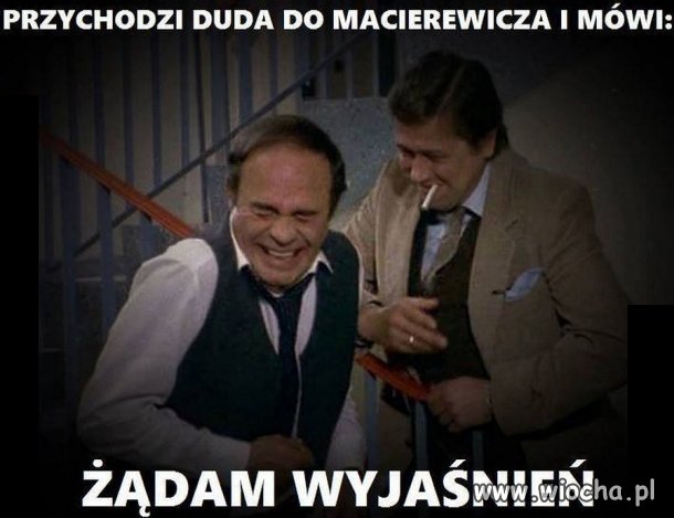 Przychodzi Duda do Macierewicza i mówi: