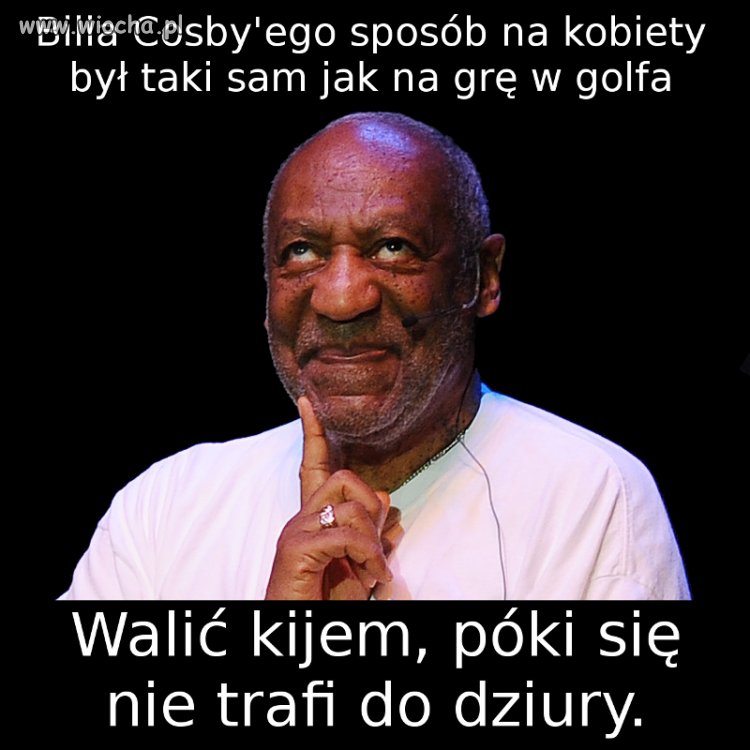 Wyrywanie kobiety wg. Billa Cosby'ego