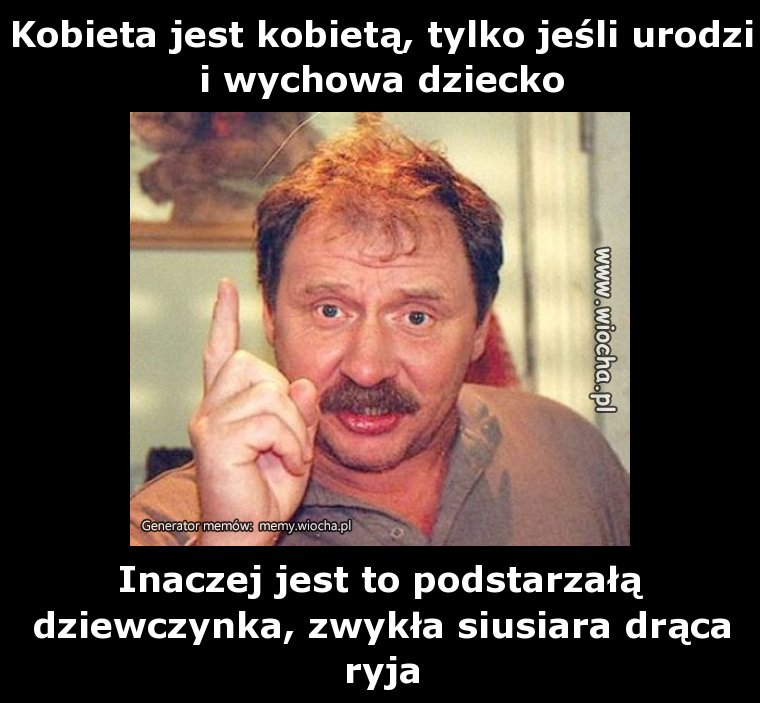 Kobieta jest kobietą, tylko jeśli urodzi i wychowa