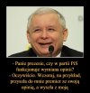 Nie wierzę że pani premier  miała jakąś własną opinię.