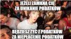 Czemu jesteś bogaty.Bo nie płace podatków.