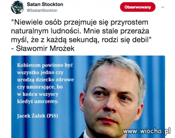 Mnie stale przeraża myśl, że z każdą sekundą, rodzi się debil