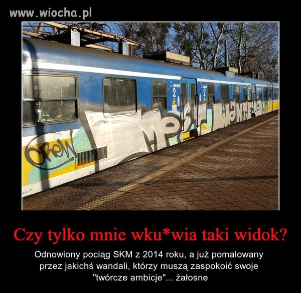 Mnie też wk...tym bardziej że to ani ładne ani pożyteczne.