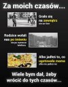 To były fajne czasy! 