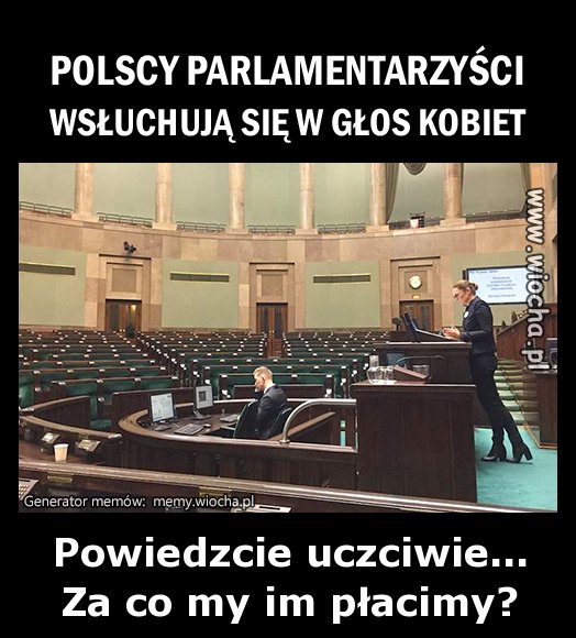 Powiedzcie uczciwie...
Za co my im płacimy?