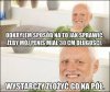 Jakbym go złożył, miałbym pół centymetra
