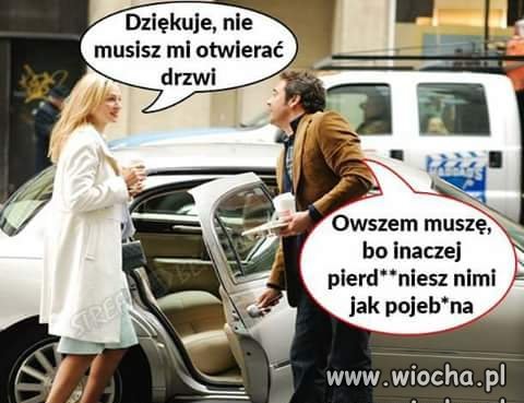 Nie musisz mi otwierać drzwi...