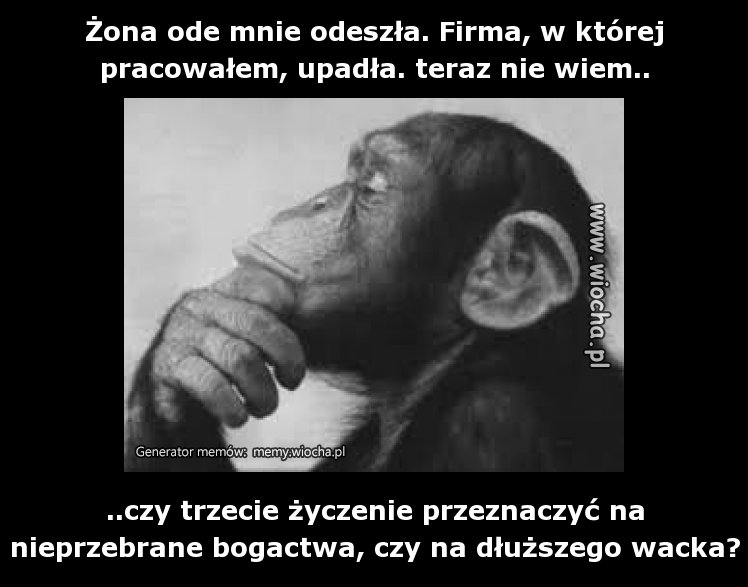Żona ode mnie odeszła. Firma, w której pracowałem,