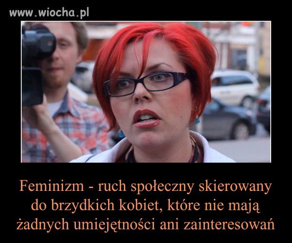 Im więcej wiem o idei dzisiejszego feminizmu