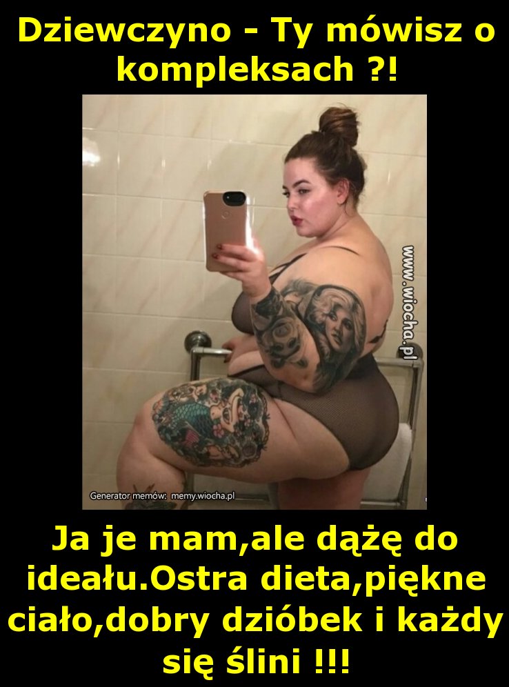 Dziewczyno - Ty mówisz o kompleksach ?!