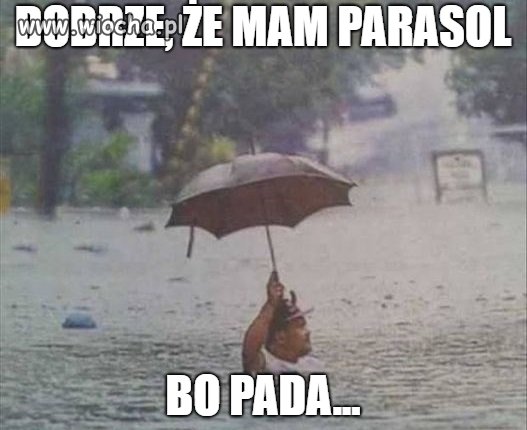Pada sobie deszczyk,pada równo,raz spadnie 
