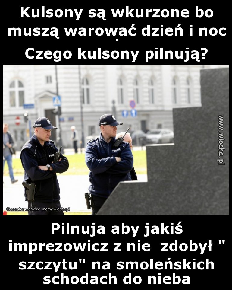 Kulsony są wkurzone bo muszą warować dzień i noc.