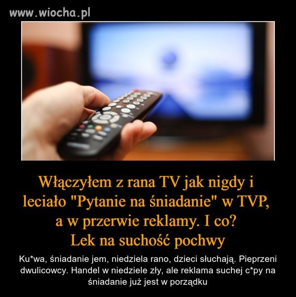 Włączyłem z rana TV
