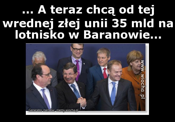 ... A teraz chcą od tej wrednej złej unii 35 mld