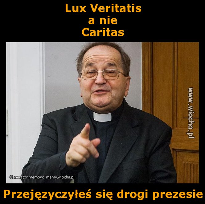 Lux Veritatis
a nie 
Caritas