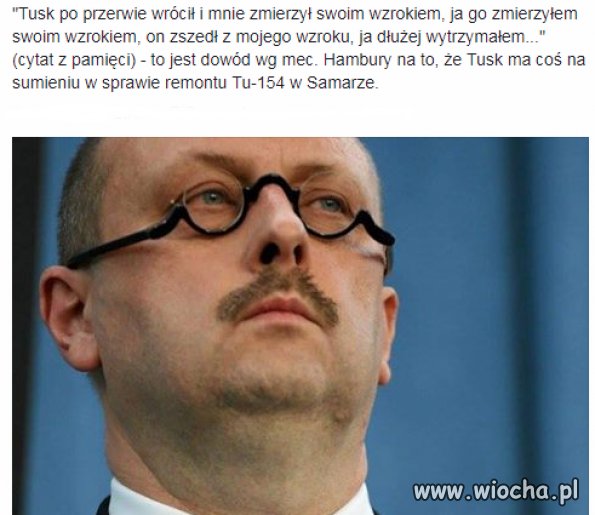 Tusk aż taki głupi nie jest...on posłał żeby