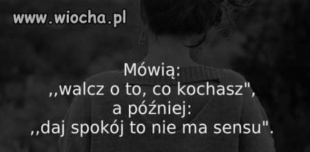 Mówią: Walcz o co kochasz; 