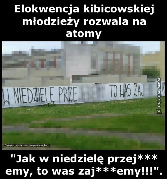 Elokwencja kibicowskiej młodzieży rozwala na atomy